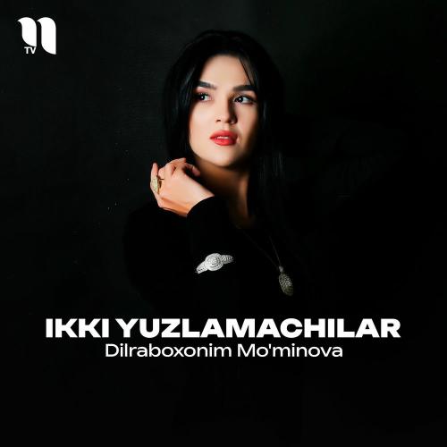 Ikki Yuzlamachilar - Dilraboxonim Mo'minova