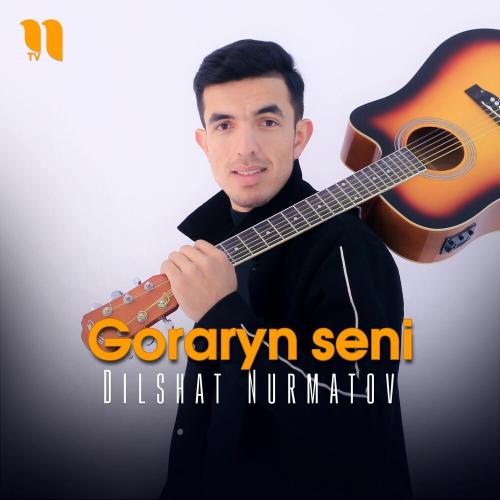 Dilshat Nurmatov - Goraryn Seni