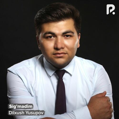 Sig'madim - Dilxush Yusupov