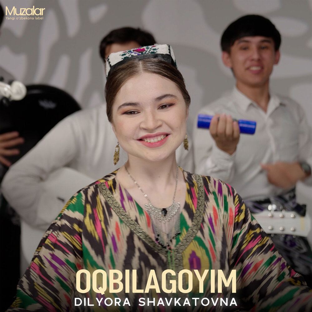 Oqbilagoyim - Dilyora Shavkatovna