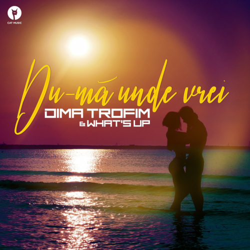 Dima Trofim & What's Up - Du-Mă Unde Vrei