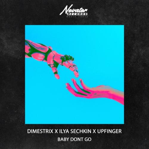 Baby Dont Go - DIMESTRIX, ILYA SECHKIN & Upfinger