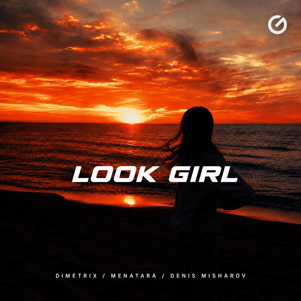 Look Girl - DIMETRIX, Menatara, Denis Misharov