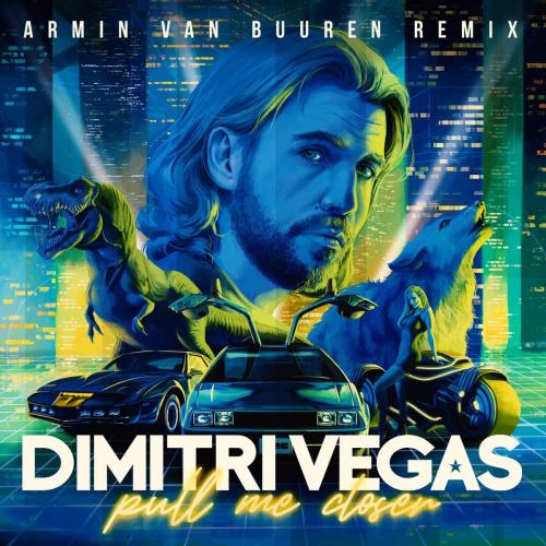 Dimitri Vegas - Pull Me Closer (Armin Van Buuren Remix)