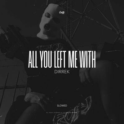 All You Left Me With Slowed - Dirrek