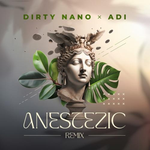 Dirty Nano & ADI - Anestezic (Remix)