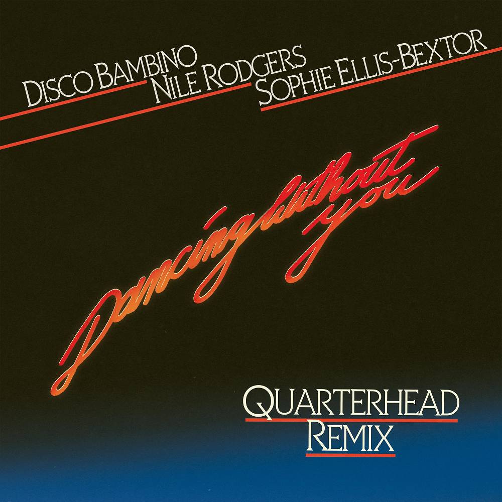 Dancing Without You (Quarterhead Remix) - Disco Bambino & Nile Rodgers & Sophie Ellis-Bextor