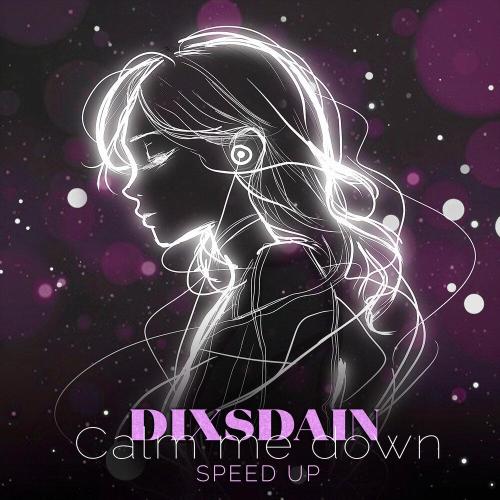 DIXSDAIN - Calm me down (Speed Up)