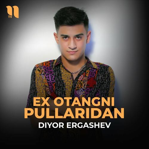 Ex Otangni Pullaridan - Diyor Ergashev