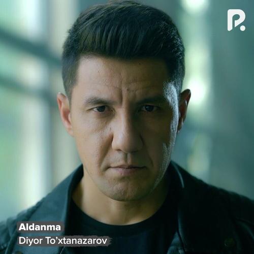 Aldanma - Diyor To’xtanazarov