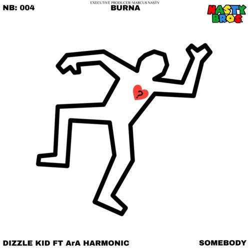 Dizzle Kid, Marcus Nasty & ArA Harmonic - Somebody (feat. Burna & the Nasty Bros)