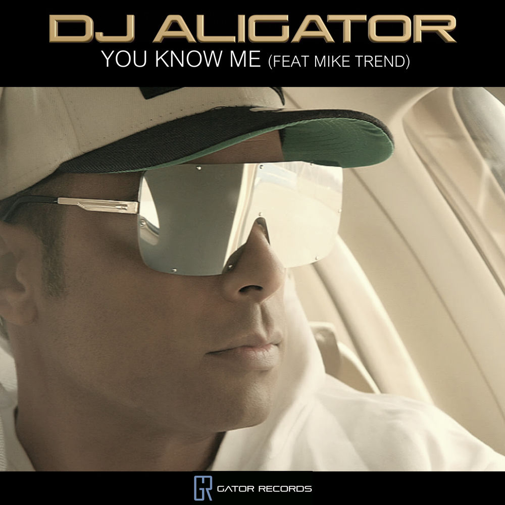 You Know Me - DJ Aligator feat. Mike Trend