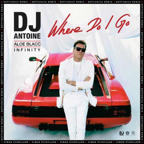 DJ Antoine, Aloe Blacc & INFINITY - Where Do I Go (feat. Neptunica) [Neptunica Remix]