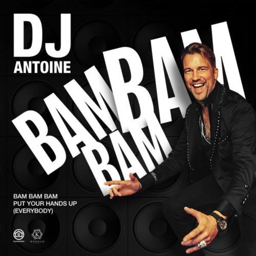 Bam Bam Bam (Put Your Hands Up Everybody) - DJ Antoine