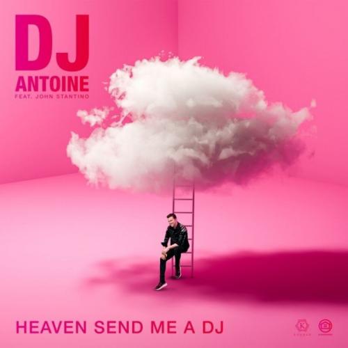DJ Antoine feat. John Stantino - Heaven Send Me A DJ