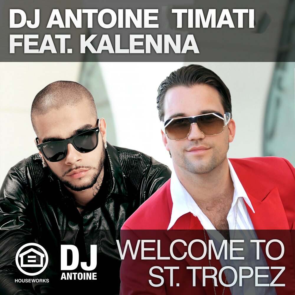 Welcome to St. Tropez (DJ Antoine & Mad Mark Remix) - DJ Antoine, Тимати, Kalenna, Mad Mark