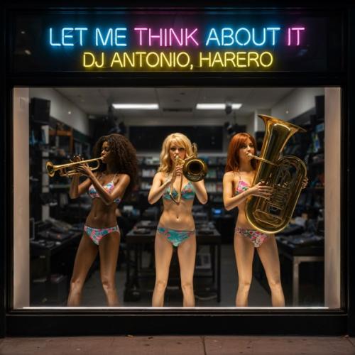 Dj Antonio & HARERO - Let Me Think About It