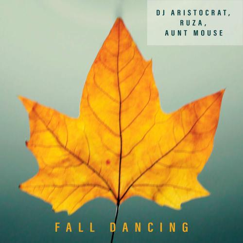 Dj Aristocrat, RUŽA & Aunt Mouse - Fall Dancing (Original Mix)