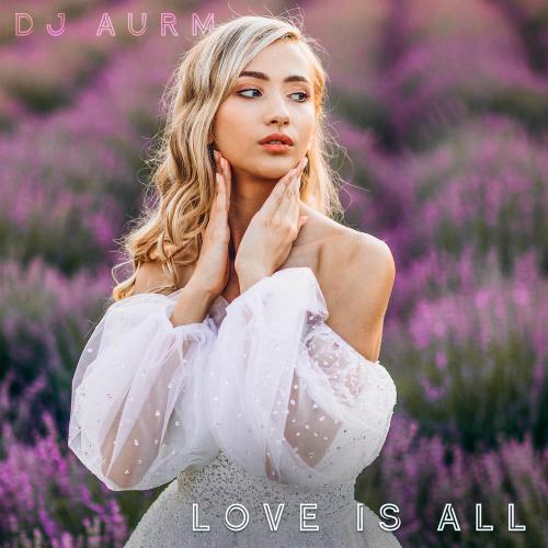 DJ AURM - Love Is All