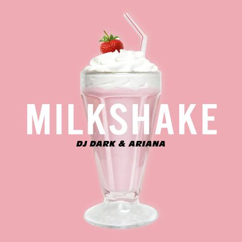 Milkshake - Dj Dark & Ariana