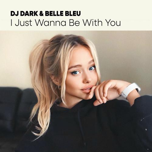 Dj Dark & Belle Bleu - I Just Wanna Be With You (Extended)