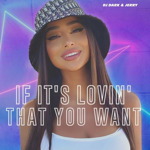 Dj Dark & Jerry - If It's Lovin' That You Want