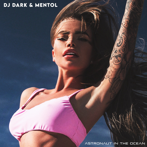 DJ Dark & Mentol - Astronaut In The Ocean (Radio Edit)