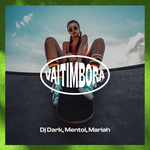 DJ Dark, Mentol & Mariah - Vaitimbora