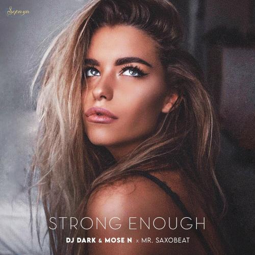 DJ Dark & Mose N feat. Mr. Saxobeat - Strong Enough (Radio Edit)