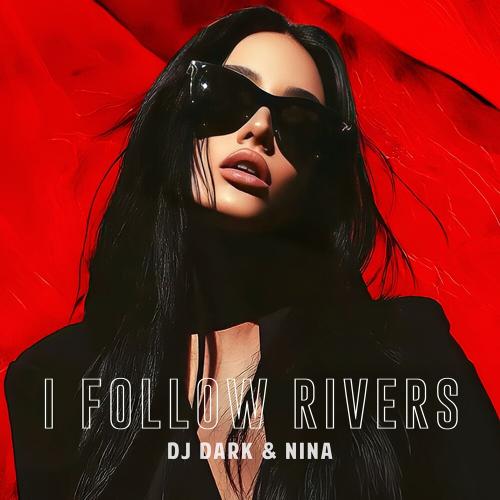 DJ Dark & nina - I Follow Rivers