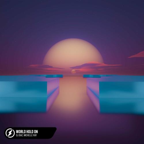 Dj Diac & Michelle Ray - World Hold On