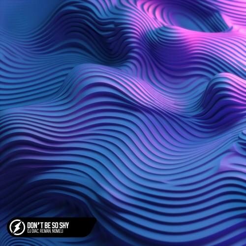 Dj Diac, ReMan & Nomeli - Don’t Be So Shy
