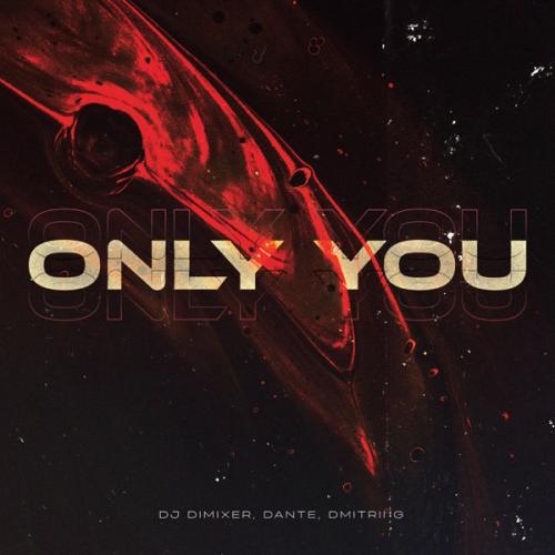 Only You - DJ DimixeR, Dante & Dmitrii G