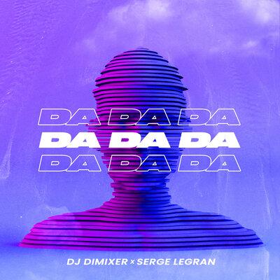 Da Da Da - DJ DimixeR, Serge Legran