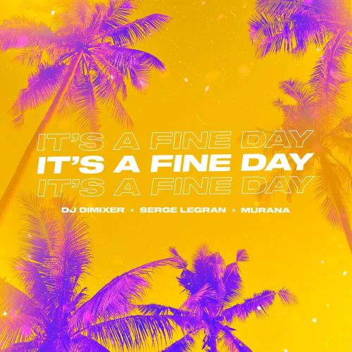 DJ DimixeR & Serge Legran feat. Murana - It's A Fine Day