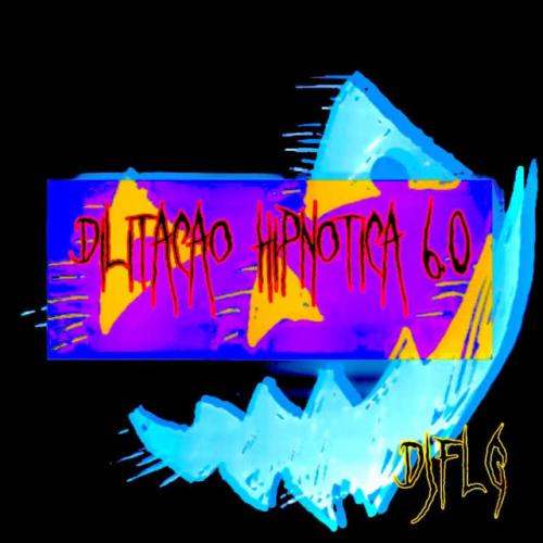 DJ FLG - DILATAÇÃO HIPNÓTICA 6.0
