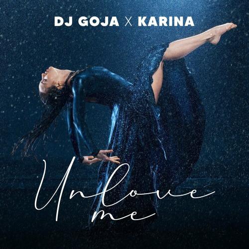 Unlove Me - DJ Goja & Karina