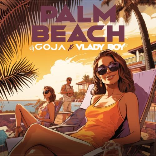 Palm Beach - DJ Goja & Vlady Boy