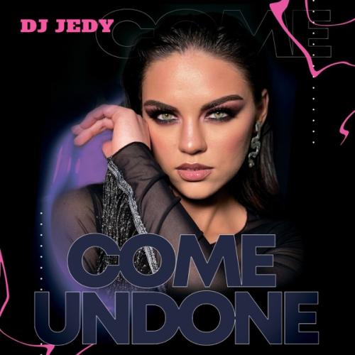 Come Undone - DJ JEDY