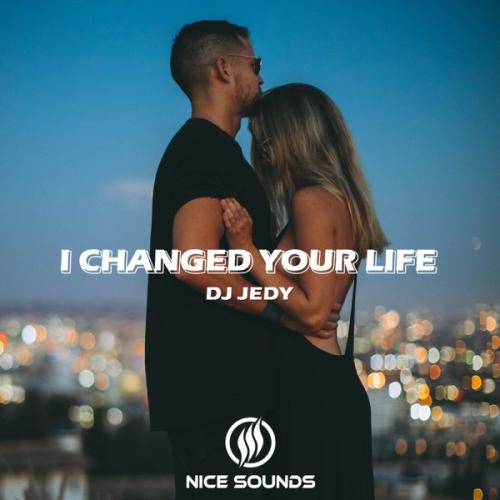 I Changed Your Life - DJ Jedy