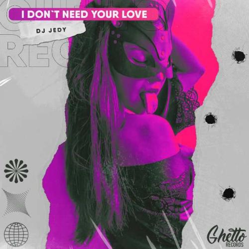 DJ JEDY - I Don't Need Your Love 