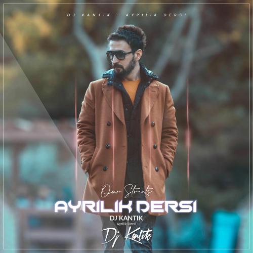 Dj Kantik - Ayrilik Dersi (Our Streets Version)