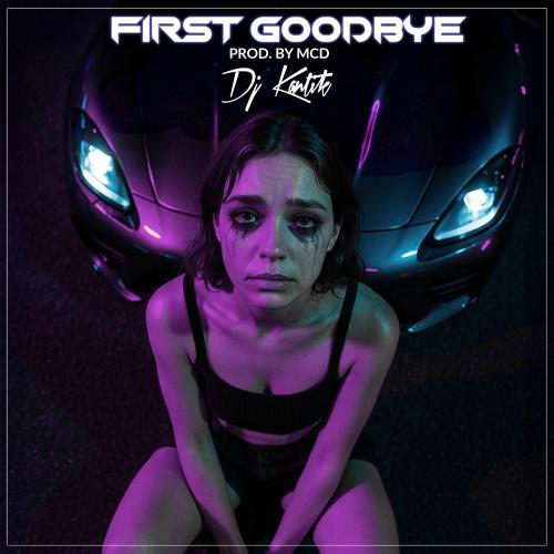 First Goodbye - Dj Kantik feat. Prod. By_MCD