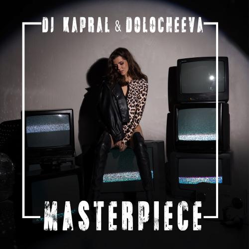 Dj Kapral, Dolocheeva - Masterpiece