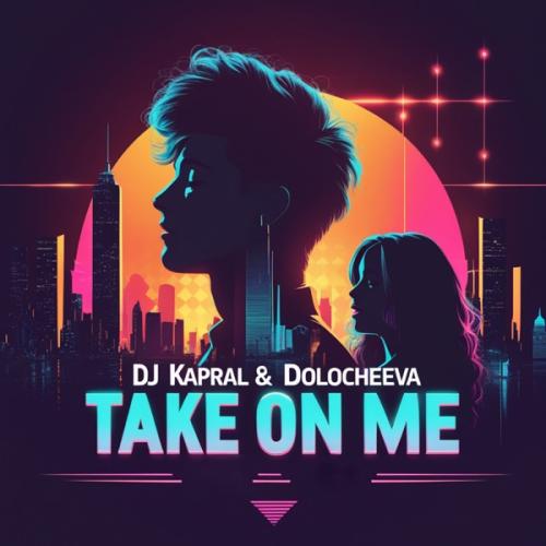 Dj Kapral & Dolocheeva - Take on Me