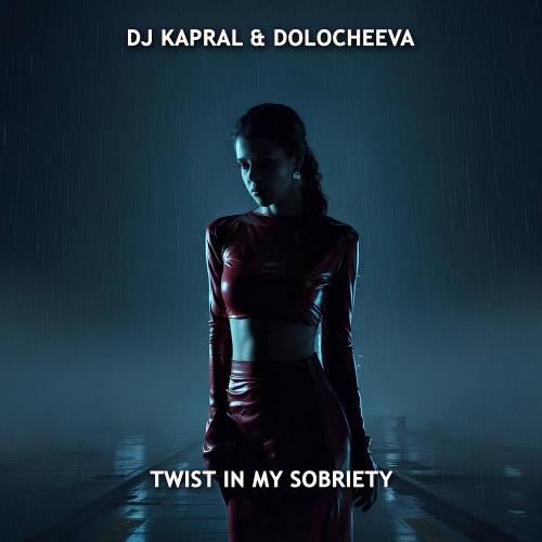 Dj Kapral & Dolocheeva - Twist In My Sobriety