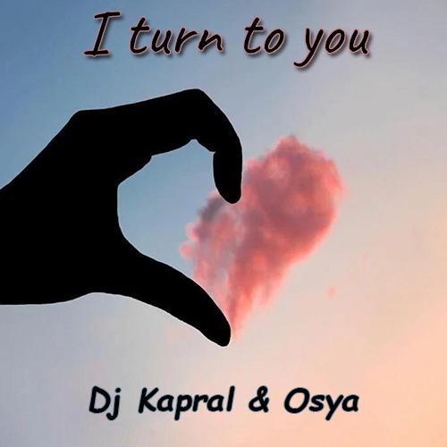 I Turn To You (Cover) - DJ Kapral feat. Osya