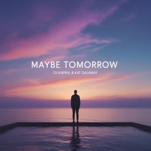 Dj Kapral & Kat Galamay - Maybe Tomorrow