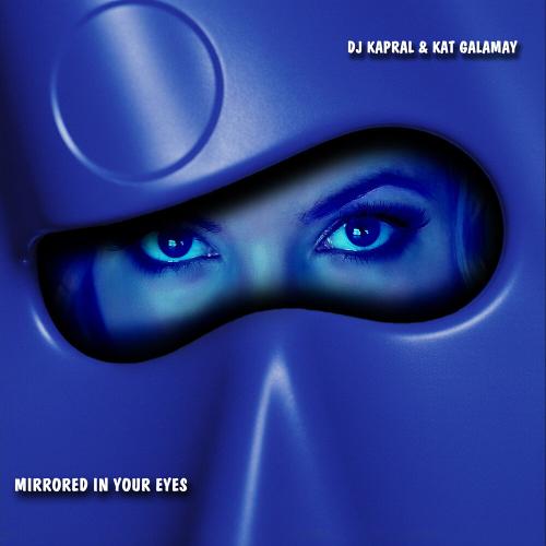 Dj Kapral, Kat Galamay - Mirrored in Your Eyes