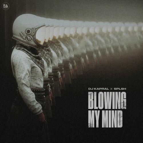 Blowing My Mind - Dj Kapral & SPLSH